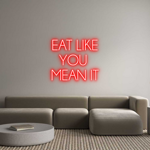 Custom Neon Sign EAT LIKE
YOU...