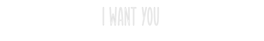 Custom Neon Sign I want you